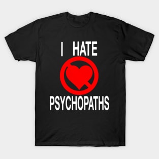 I Hate Psychopaths (seriously) T-Shirt